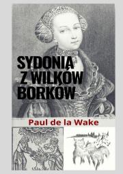 Sydonia z Wilków Borków. Autor: Paul de la Wake. Dadada.pl Okładka książki Sydonia z Wilków Borków