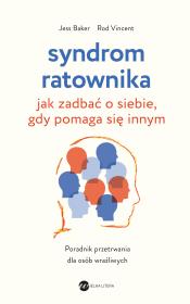 Syndrom ratownika. Jak zadbać o siebie, gdy pomaga się innym. Autor: Jess Baker, Rod Vincent. Dadada.pl Okładka książki Syndrom ratownika. Jak zadbać o siebie, gdy pomaga się innym