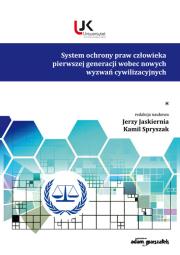 System ochrony praw człowieka pierwszej generacji wobec nowych wyzwań cywilizacyjnych. Tom 1. Autor: Jaskiernia Jerzy, Spryszak Kamil. Dadada.pl Okładka książki System ochrony praw człowieka pierwszej generacji wobec nowych wyzwań cywilizacyjnych. Tom 1