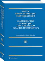 Okładka książki System Prawa Samorządu Terytorialnego. Tom 3. Samodzielność samorządu terytorialnego – granice i perspektywy