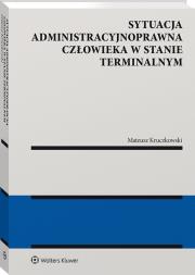 Sytuacja administracyjnoprawna człowieka w stanie terminalnym. Autor: Mateusz Kruczkowski. Dadada.pl Okładka książki Sytuacja administracyjnoprawna człowieka w stanie terminalnym