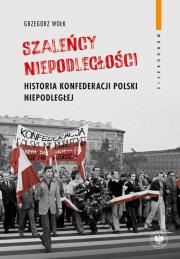 Szaleńcy niepodległości. Autor: Grzegorz Wołk. Dadada.pl Okładka książki Szaleńcy niepodległości