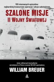 Szalone misje II wojny światowej. Autor: Breuer William. Dadada.pl Okładka książki Szalone misje II wojny światowej