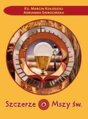 Szczerze o Mszy św.. Autor: Adrianna Sierocińska, Marcin Kołodziej. Dadada.pl Okładka książki Szczerze o Mszy św.