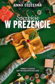 Szczęście w prezencie. Autor: Szczęsna Anna. Dadada.pl Okładka książki Szczęście w prezencie