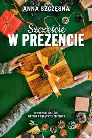 Szczęście w prezencie. Autor: Szczęsna Anna. Dadada.pl Okładka książki Szczęście w prezencie