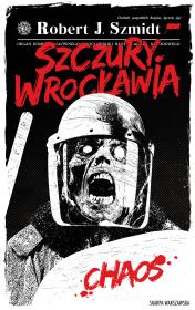 Szczury Wrocławia. Chaos. Tom 1. Autor: Robert J. Szmidt. Dadada.pl Okładka książki Szczury Wrocławia. Chaos. Tom 1