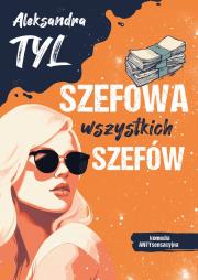 Szefowa wszystkich szefów. Autor: Tyl Aleksandra. Dadada.pl Okładka książki Szefowa wszystkich szefów
