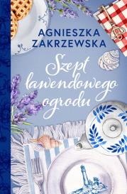 Szept lawendowego ogrodu. Autor: Zakrzewska Agnieszka. Dadada.pl Okładka książki Szept lawendowego ogrodu
