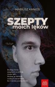 Szepty moich lęków. Autor: Kanios Mariusz. Dadada.pl Okładka książki Szepty moich lęków