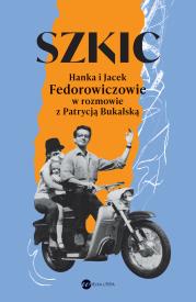 Szkic. Hanka i Jacek Fedorowiczowie w rozmowie z Patrycją Bukalską. Autor: Bukalska Patrycja. Dadada.pl Okładka książki Szkic. Hanka i Jacek Fedorowiczowie w rozmowie z Patrycją Bukalską