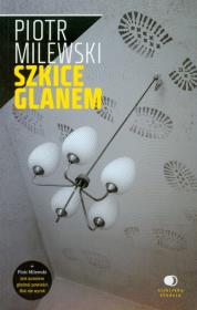 Szkice glanem  - Piotr Milewski. Autor: Milewski Piotr. Dadada.pl Okładka książki Szkice glanem  - Piotr Milewski