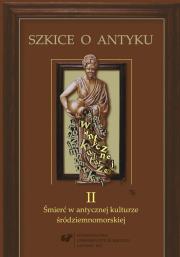 Szkice o antyku. T. 2: Śmierć w antycznej.... Autor: red. Anna Kucz, red. Patrycja Matusiak. Dadada.pl Okładka książki Szkice o antyku. T. 2: Śmierć w antycznej...
