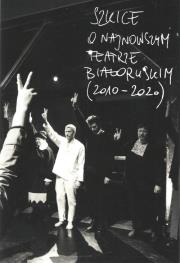 Szkice o najnowszym teatrze białoruskim (2010-2020). Autor:   Praca zbiorowa. Dadada.pl Okładka książki Szkice o najnowszym teatrze białoruskim (2010-2020)