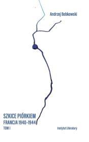 Szkice piórkiem. Francja 1940-1944 T.1. Autor: Bobkowski Andrzej. Dadada.pl Okładka książki Szkice piórkiem. Francja 1940-1944 T.1