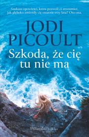 Szkoda, że cię tu nie ma. Autor: Picoult Jodi. Dadada.pl Okładka książki Szkoda, że cię tu nie ma