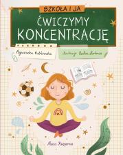 Szkoła i ja. Ćwiczymy koncentrację. Autor: Agnieszka Łubkowska. Dadada.pl Okładka książki Szkoła i ja. Ćwiczymy koncentrację