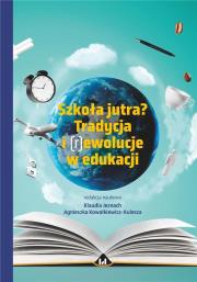 Okładka książki Szkoła jutra? Tradycja i (r)ewolucje w edukacji
