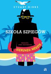 Szkoła szpiegów. Kierunek: Meksyk. Autor: Gibbs Stuart. Dadada.pl Okładka książki Szkoła szpiegów. Kierunek: Meksyk