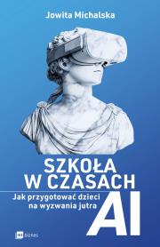 Szkoła w czasach AI. Autor: Michalska Jowita. Dadada.pl Okładka książki Szkoła w czasach AI