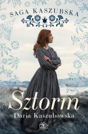 Sztorm. Saga kaszubska. Tom 1. Autor: Kaszubowska Daria. Dadada.pl Okładka książki Sztorm. Saga kaszubska. Tom 1