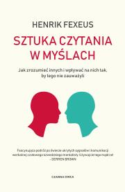 Sztuka czytania w myślach. Jak zrozumieć innych i wpływać na nich tak, by tego nie zauważyli. Autor: Henrik Fexeus. Dadada.pl Okładka książki Sztuka czytania w myślach. Jak zrozumieć innych i wpływać na nich tak, by tego nie zauważyli