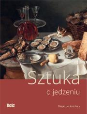 Sztuka o jedzeniu. Autor: Kozakowska-Zaucha Urszula. Dadada.pl Okładka książki Sztuka o jedzeniu
