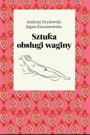 Sztuka obsługi waginy. Autor: Andrzej Gryżewski, JJagna Kaczanowska. Dadada.pl Okładka książki Sztuka obsługi waginy