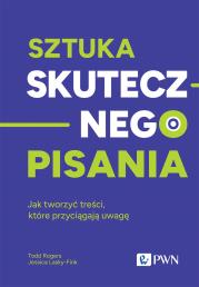 Sztuka skutecznego pisania. Autor: Rogers Todd, Lasky-Fink Jessica. Dadada.pl Okładka książki Sztuka skutecznego pisania