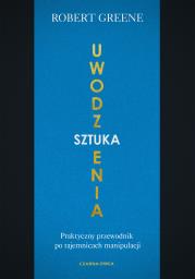 Okładka książki Sztuka uwodzenia. Praktyczny przewodnik po tajemnicach manipulacji wyd. 2022