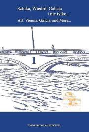 Sztuka, Wiedeń, Galicja i nie tylko... Art, Vienna, Galicia, and More... Tom 1. Autor: Straszewska Anna. Dadada.pl Okładka książki Sztuka, Wiedeń, Galicja i nie tylko... Art, Vienna, Galicia, and More... Tom 1