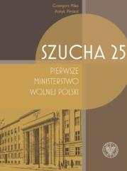 Okładka książki Szucha 25. Pierwsze ministerstwo wolnej Polski