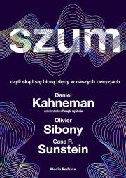 Szum. Autor: Daniel Kanehman, Sibony Olivier, Cass R. Sunstein. Dadada.pl Okładka książki Szum