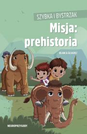 Szybka i Bystrzak. Misja: prehistoria. Autor: Álvarez Blanca. Dadada.pl Okładka książki Szybka i Bystrzak. Misja: prehistoria