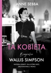 Ta kobieta. Wallis Simpson. Autor: Sebba Anne. Dadada.pl Okładka książki Ta kobieta. Wallis Simpson