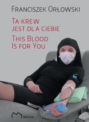 Ta krew jest dla ciebie. Autor: Orłowski Franciszek. Dadada.pl Okładka książki Ta krew jest dla ciebie