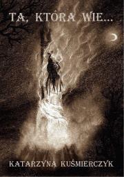 Ta, która wie…. Autor: Katarzyna Kuśmierczyk. Dadada.pl Okładka książki Ta, która wie…