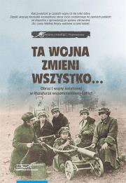 Opakowanie Ta wojna zmieni wszystko Obraz I wojny światowej w literaturze wspomnieniowej kobiet Wybór tekstów