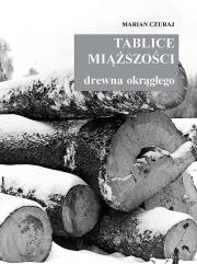 Tablice miąższości drewna okrągłego. Autor: Marian Czuraj. Dadada.pl Okładka książki Tablice miąższości drewna okrągłego