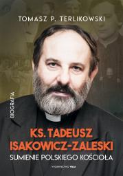 Tadeusz Isakowicz-Zaleski Biografia. Sumienie polskiego Kościoła. Autor: Tomasz P. Terlikowski. Dadada.pl Okładka książki Tadeusz Isakowicz-Zaleski Biografia. Sumienie polskiego Kościoła