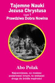 Tajemne Nauki Jezusa Chrystusa - część 1. Autor: Abo Polak. Dadada.pl Okładka książki Tajemne Nauki Jezusa Chrystusa - część 1