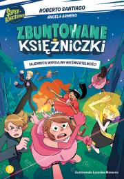 Tajemnica wirguliny nieśmiertelności. Zbuntowane Księżniczki. Autor: Santiago Roberto, Angela Armero. Dadada.pl Okładka książki Tajemnica wirguliny nieśmiertelności. Zbuntowane Księżniczki