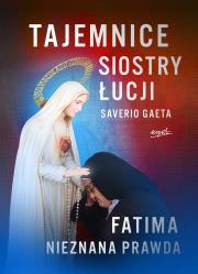 Tajemnice siostry Łucji Fatima Nieznana Prawda. Autor: Gaeta Saverio. Dadada.pl Okładka książki Tajemnice siostry Łucji Fatima Nieznana Prawda