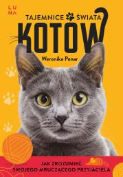Tajemnice świata kotów. Autor: Penar Weronika. Dadada.pl Okładka książki Tajemnice świata kotów