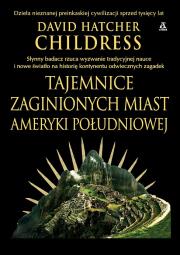Tajemnice zaginionych miast Ameryki Południowej. Autor: David Hatcher Childress. Dadada.pl Okładka książki Tajemnice zaginionych miast Ameryki Południowej