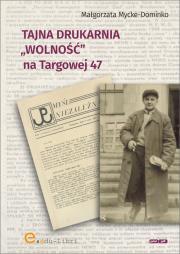 Okładka książki Tajna drukarnia WOLNOŚĆ na Targowej 47