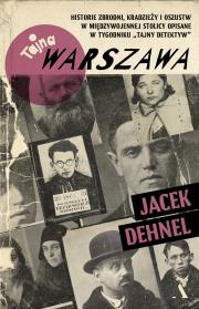 Tajna Warszawa. Czyli historie zbrodni, kradzieży. Autor: Dehnel Jacek. Dadada.pl Okładka książki Tajna Warszawa. Czyli historie zbrodni, kradzieży