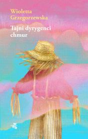 Tajni dyrygenci chmur. Autor: Wioletta Grzegorzewska. Dadada.pl Okładka książki Tajni dyrygenci chmur