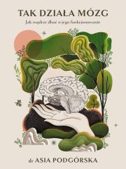 Okładka książki Tak działa mózg. Jak mądrze dbać o jego funkcjonowanie wyd. 2024