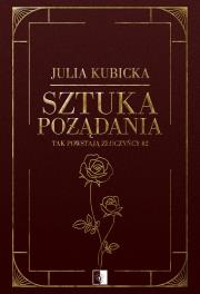 Tak powstają złoczyńcy Tom 2 Sztuka pożądania. Autor: Julia Kubicka. Dadada.pl Okładka książki Tak powstają złoczyńcy Tom 2 Sztuka pożądania